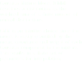 Gaussian Mixture Model (GMM) describes a distribution as the weighted sum of a finite number of normal distributions. GMM is an intuitive choice since the model is easily quantified by the mean, covariance and weight of each Gaussian component in the mixture. This results in a finite set of parameters for interpolation.